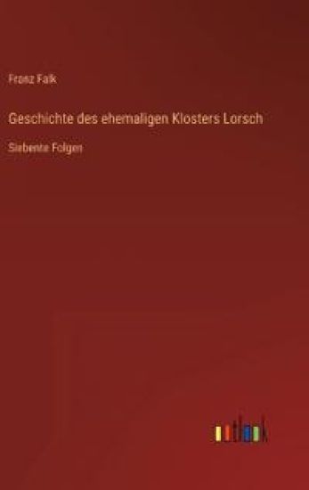 Geschichte des ehemaligen Klosters Lorsch