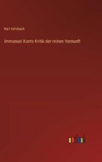 Immanuel Kants Kritik der reinen Vernunft