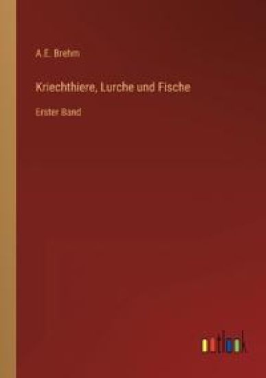 Kriechthiere, Lurche und Fische