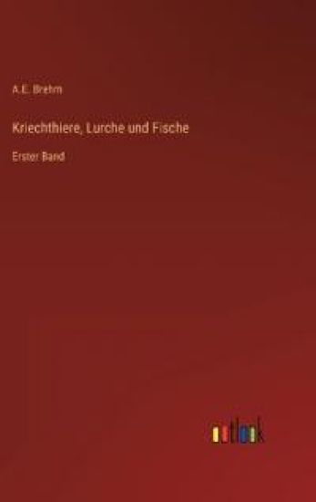 Kriechthiere, Lurche und Fische