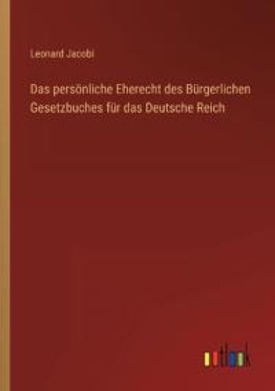 Das persönliche Eherecht des Bürgerlichen Gesetzbuches für das Deutsche Reich