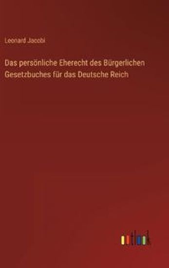 Das persönliche Eherecht des Bürgerlichen Gesetzbuches für das Deutsche Reich
