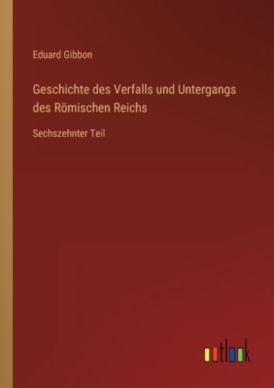 Geschichte des Verfalls und Untergangs des Römischen Reichs