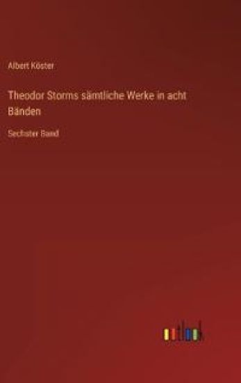 Theodor Storms sämtliche Werke in acht Bänden