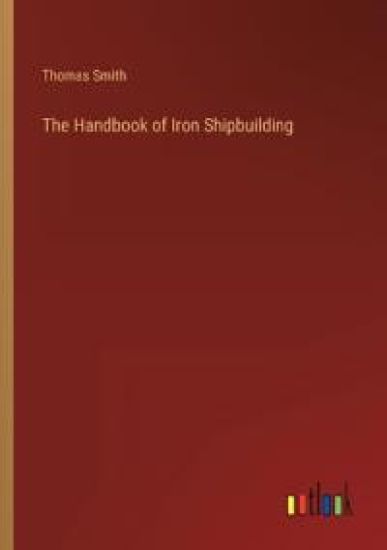 The Handbook of Iron Shipbuilding
