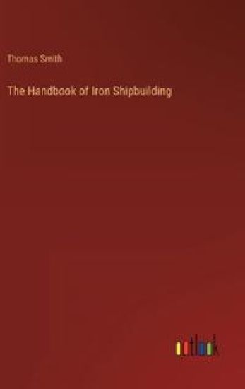 The Handbook of Iron Shipbuilding