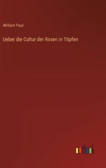 Ueber die Cultur der Rosen in Töpfen