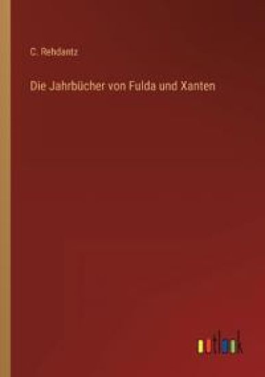 Die Jahrbücher von Fulda und Xanten