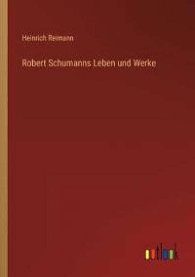 Robert Schumanns Leben und Werke