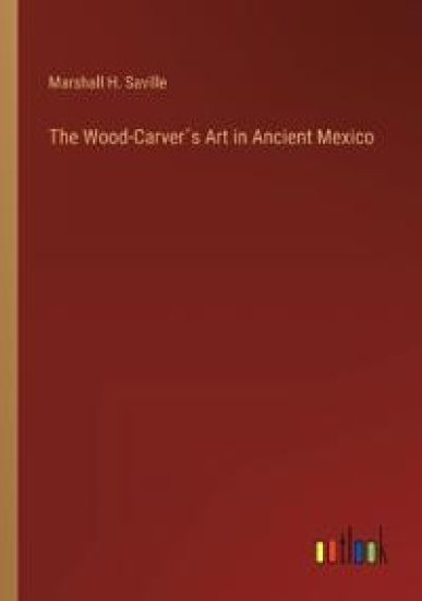 The Wood-Carver´s Art in Ancient Mexico