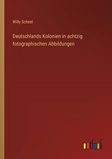 Deutschlands Kolonien in achtzig fotographischen Abbildungen