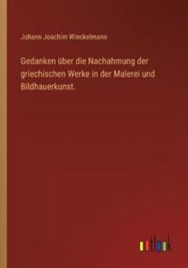 Gedanken über die Nachahmung der griechischen Werke in der Malerei und Bildhauerkunst. – Johann Joachim Winckelmann, kirjan kansikuva