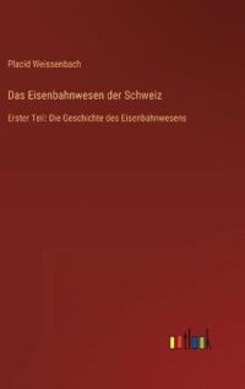 Das Eisenbahnwesen der Schweiz