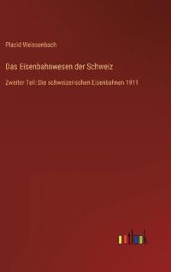 Das Eisenbahnwesen der Schweiz