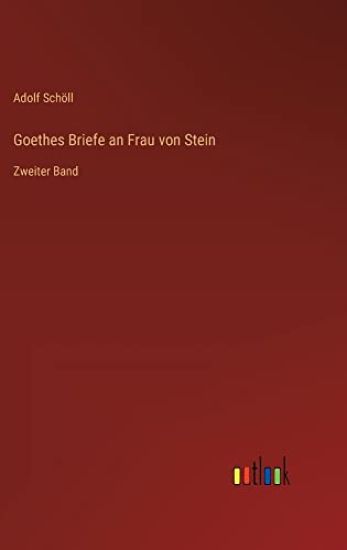 Goethes Briefe an Frau von Stein