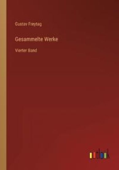 Gesammelte Werke: Vierter Band