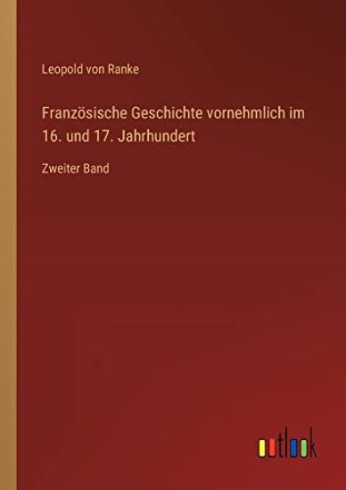 Französische Geschichte vornehmlich im 16. und 17. Jahrhundert