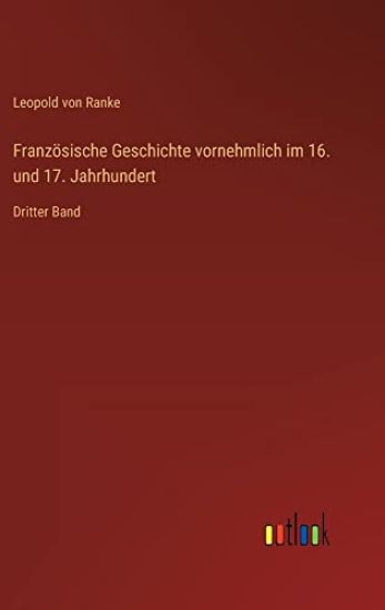 Französische Geschichte vornehmlich im 16. und 17. Jahrhundert: Dritter Band
