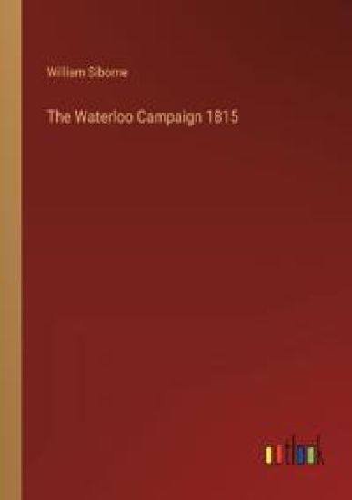 The Waterloo Campaign 1815
