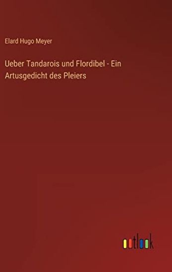 Ueber Tandarois und Flordibel - Ein Artusgedicht des Pleiers – Elard Hugo Meyer, kirjan kansikuva