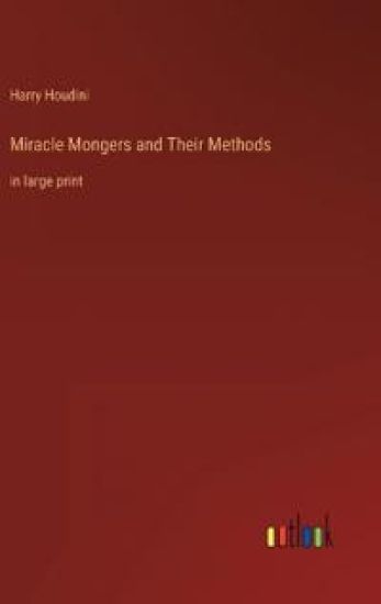 Miracle Mongers and Their Methods
