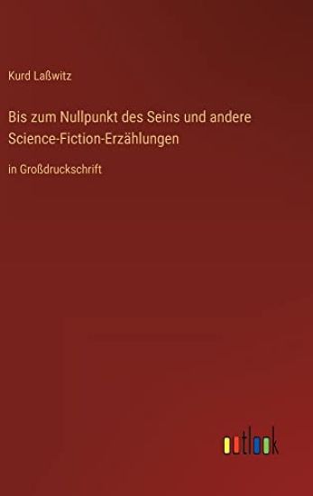 Bis zum Nullpunkt des Seins und andere Science-Fiction-Erzählungen