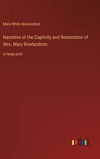 Narrative of the Captivity and Restoration of Mrs. Mary Rowlandson