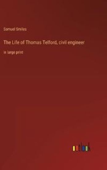 The Life of Thomas Telford, civil engineer