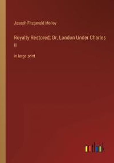Royalty Restored; Or, London Under Charles II