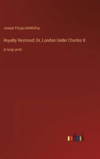 Royalty Restored; Or, London Under Charles II