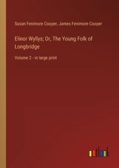 Elinor Wyllys; Or, The Young Folk of Longbridge