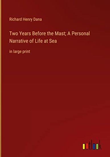 Two Years Before the Mast; A Personal Narrative of Life at Sea