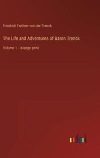 The Life and Adventures of Baron Trenck