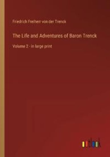 The Life and Adventures of Baron Trenck