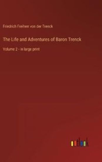 The Life and Adventures of Baron Trenck