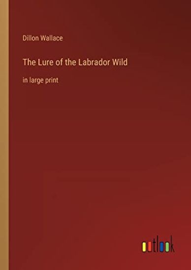 The Lure of the Labrador Wild