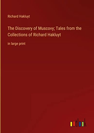 The Discovery of Muscovy; Tales from the Collections of Richard Hakluyt