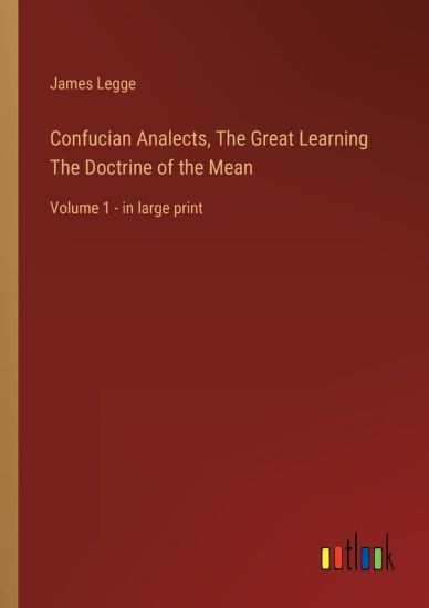Confucian Analects, The Great Learning The Doctrine of the Mean
