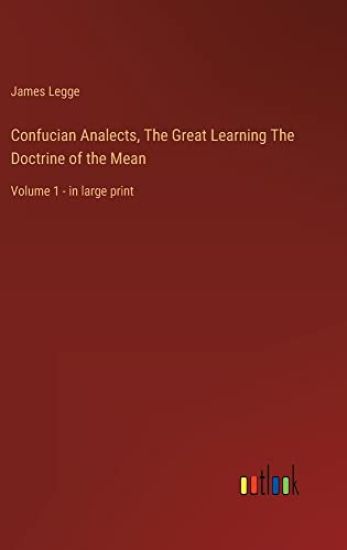 Confucian Analects, The Great Learning The Doctrine of the Mean