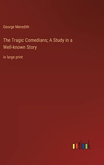 The Tragic Comedians; A Study in a Well-known Story