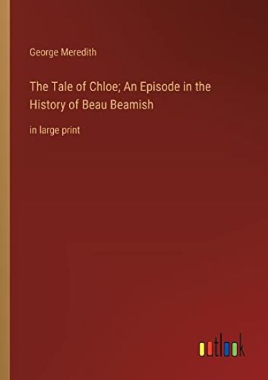 The Tale of Chloe; An Episode in the History of Beau Beamish
