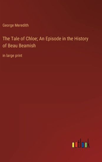 The Tale of Chloe; An Episode in the History of Beau Beamish