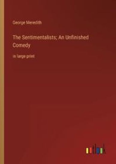 The Sentimentalists; An Unfinished Comedy