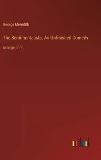 The Sentimentalists; An Unfinished Comedy