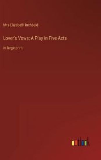 Lover's Vows; A Play in Five Acts