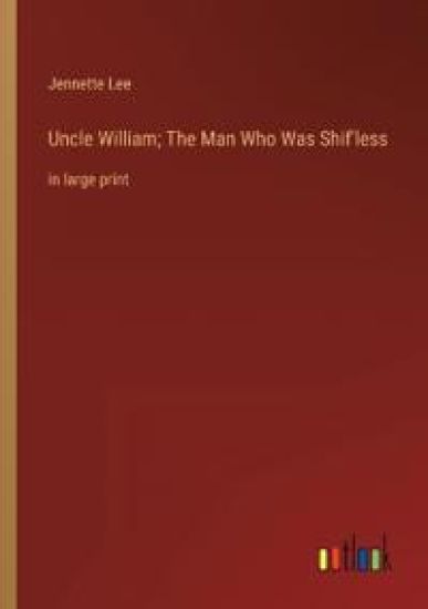 Uncle William; The Man Who Was Shif'less