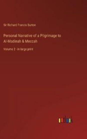 Personal Narrative of a Pilgrimage to Al-Madinah & Meccah