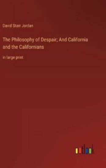 The Philosophy of Despair; And California and the Californians