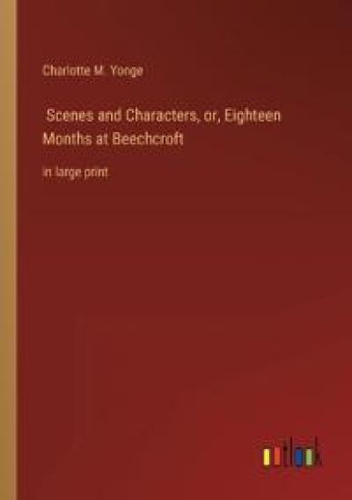 Scenes and Characters, or, Eighteen Months at Beechcroft