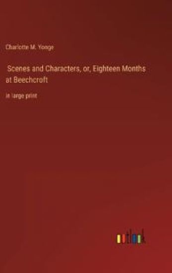 Scenes and Characters, or, Eighteen Months at Beechcroft